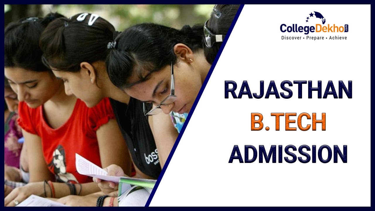 Rajasthan (REAP) B Tech Admission 2021 - Dates, Application Form, Merit List, Seat Allotment