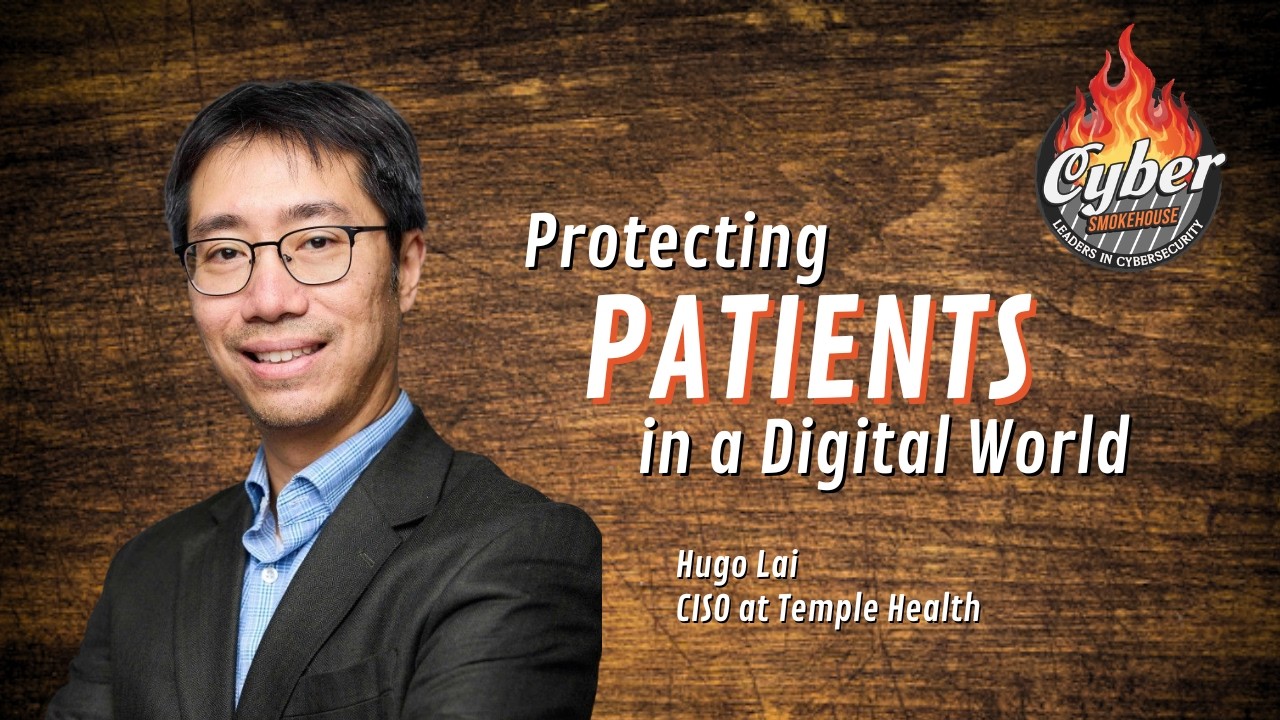 Resilient Healthcare in a Cyber Age - Hugo Lai - Cyber Smokehouse - Episode # 005
