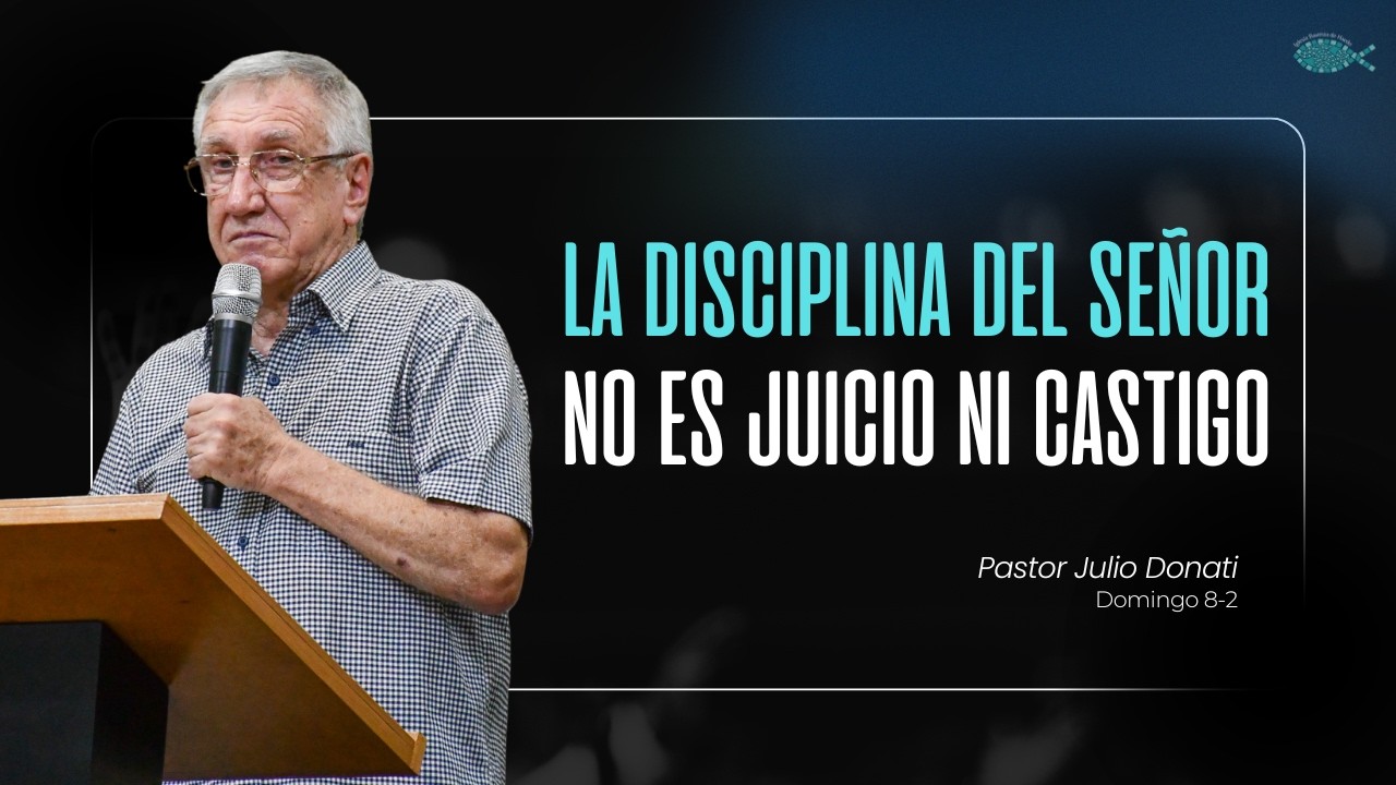 Pastor Julio Donati - La disciplina del señor no es juicio ni castigo