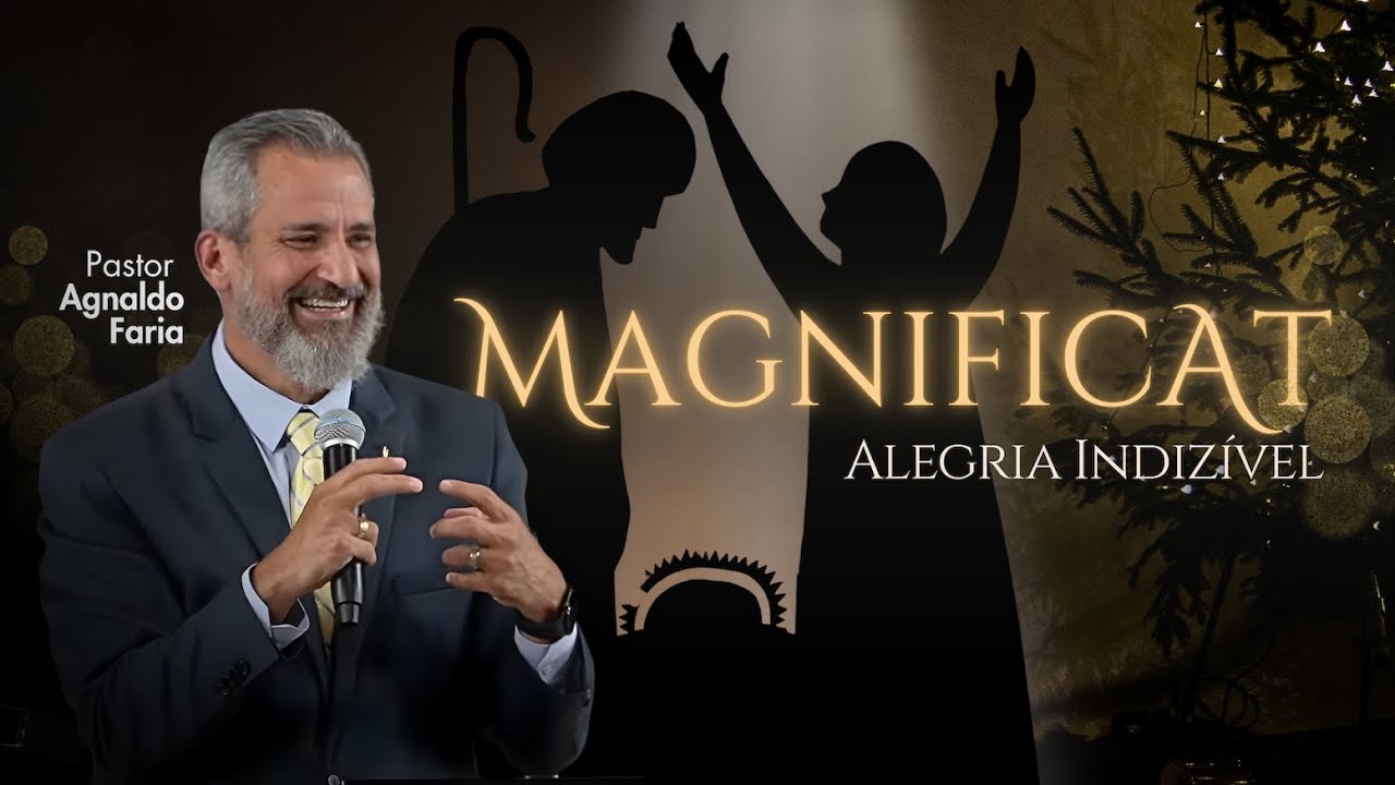 MAGNIFICAT - Alegria Indiz&iacute;vel -  Lucas 1. 46 - 55  - Rev. Agnaldo Faria