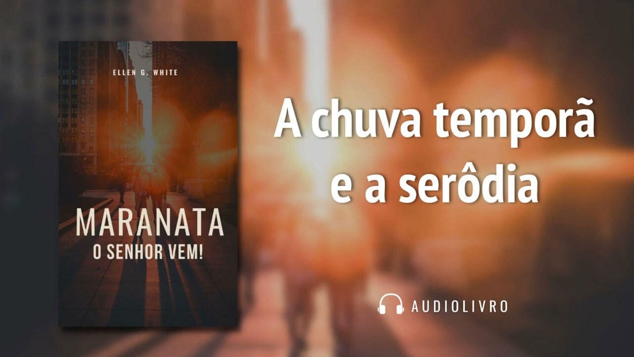 Maranata - O Senhor vem &ndash; Julho-30 - A chuva&nbsp; tempor&atilde; e a ser&ocirc;dia