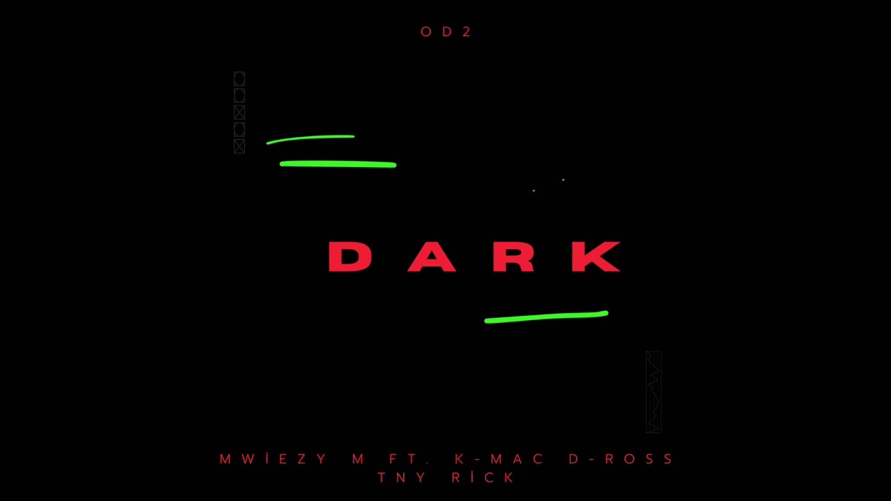 Mwiezy M - DARK (feat. K-Mac , D-Ross & Tiny Rick (X)