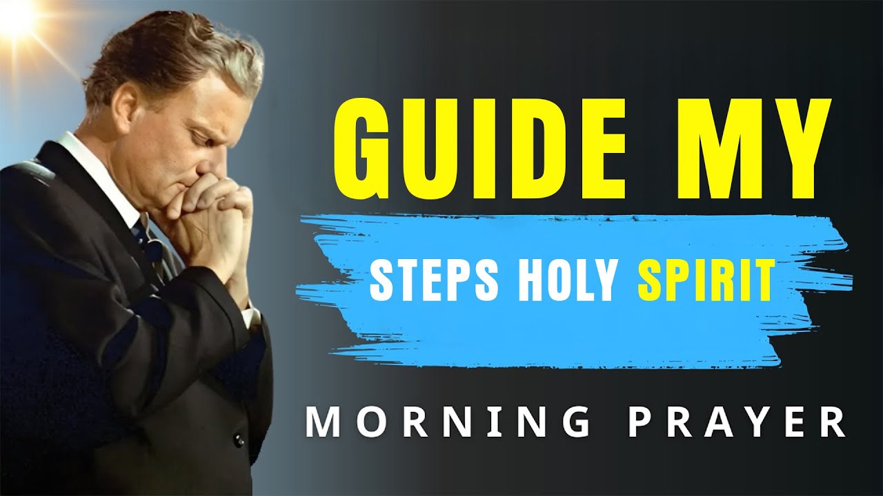Holy Spirit, Lead Every Step I Take Today - Powerful Morning Prayer | BillyGraham
