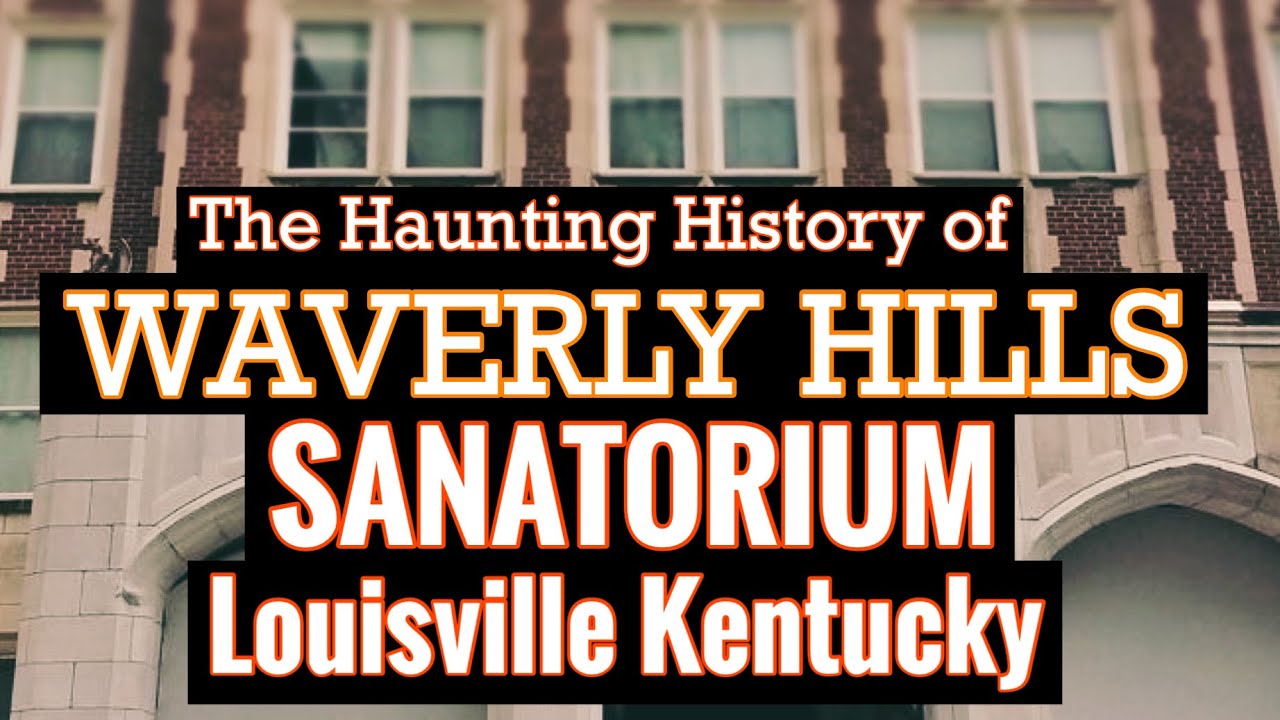The Haunting History Of Waverly Hills in Louisville Kentucky