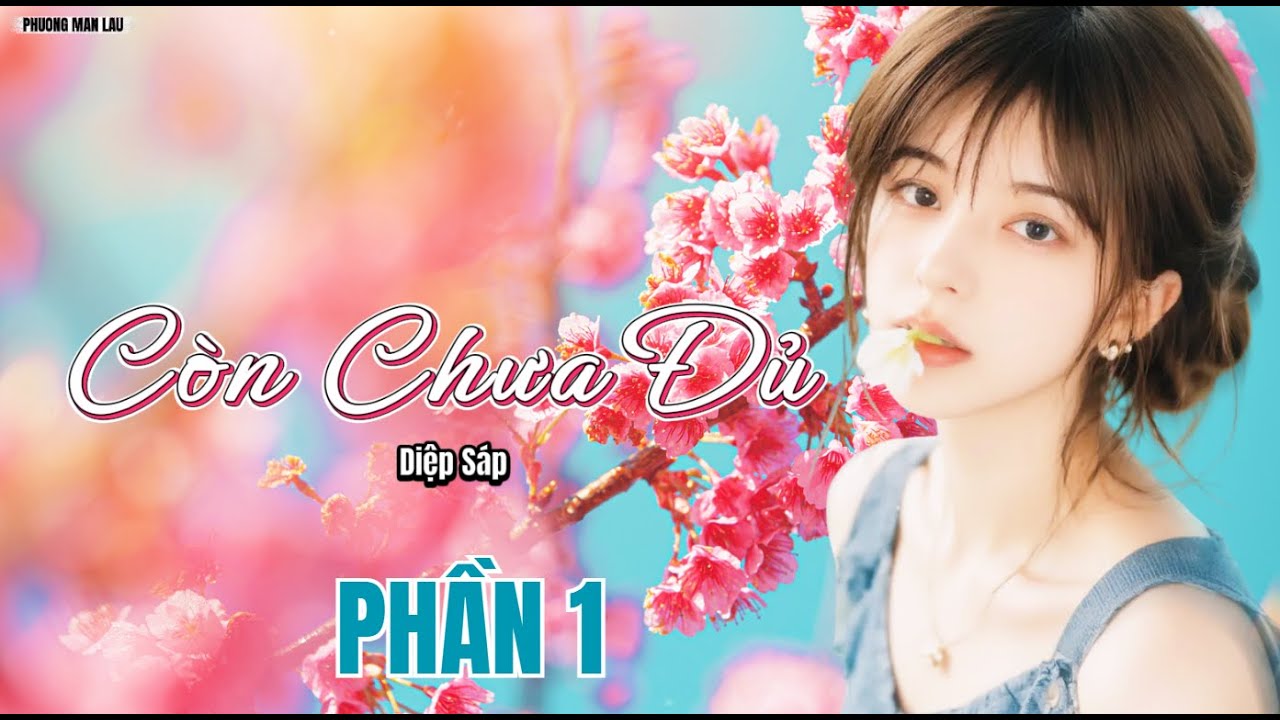 Còn Chưa Đủ | Girl Love ,Bách hợp, Hiện đại, Hài Hước,  HE |  PHẦN 1  Chương 1 - 30