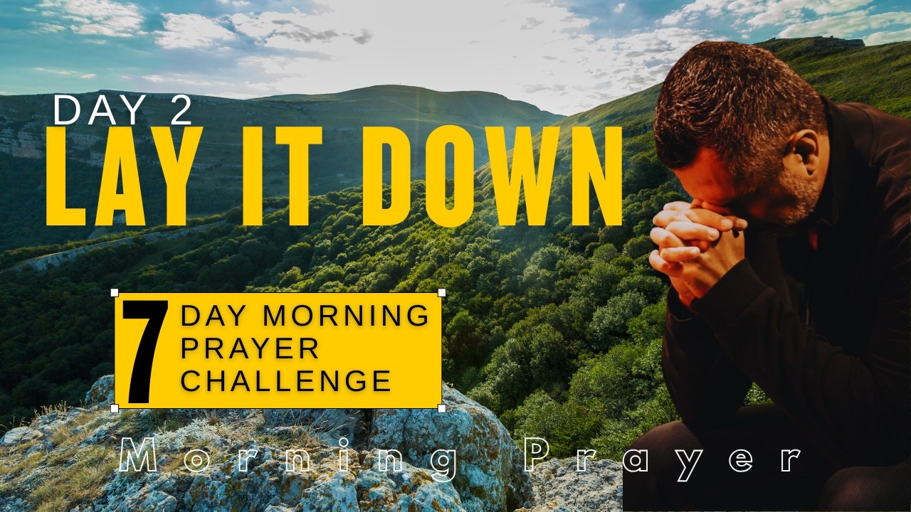 Day 2: Letting Go Of The Pride That Is Keeping You Away From Him | 7-Day Morning Prayer Challenge