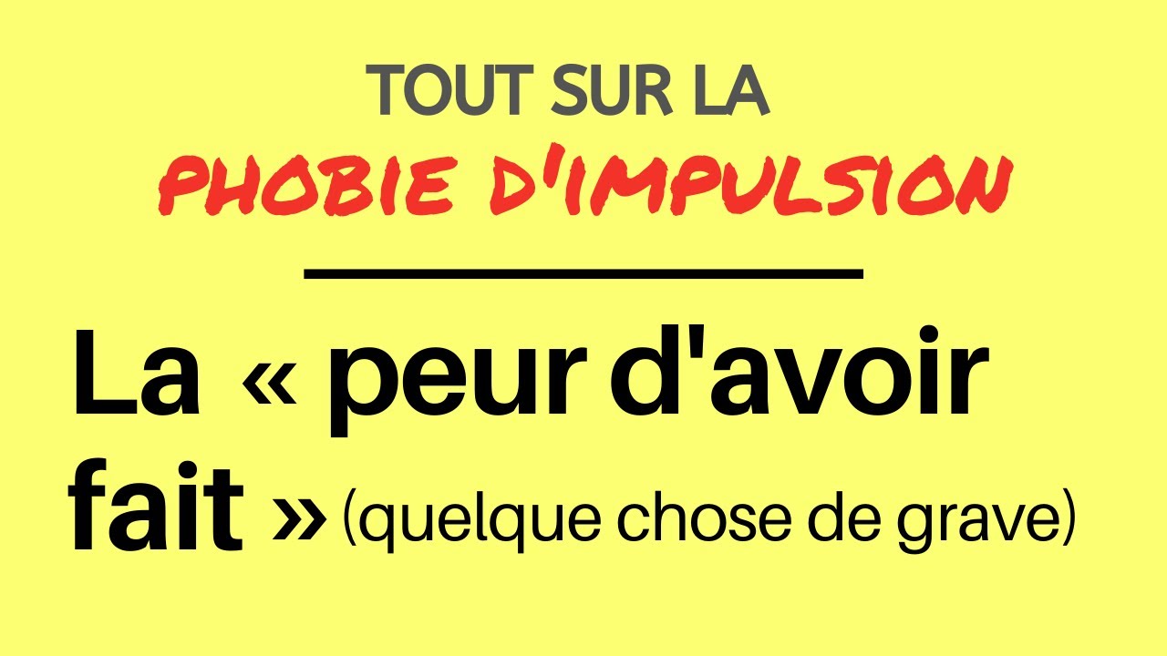 La peur d’avoir fait quelque chose de grave - Phobie d’impulsion (TOC)