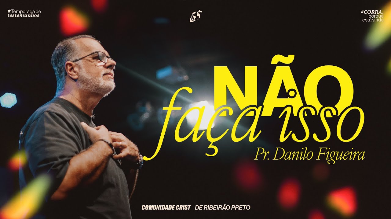 NÃO FAÇA ISSO | Pr. Danilo Figueira