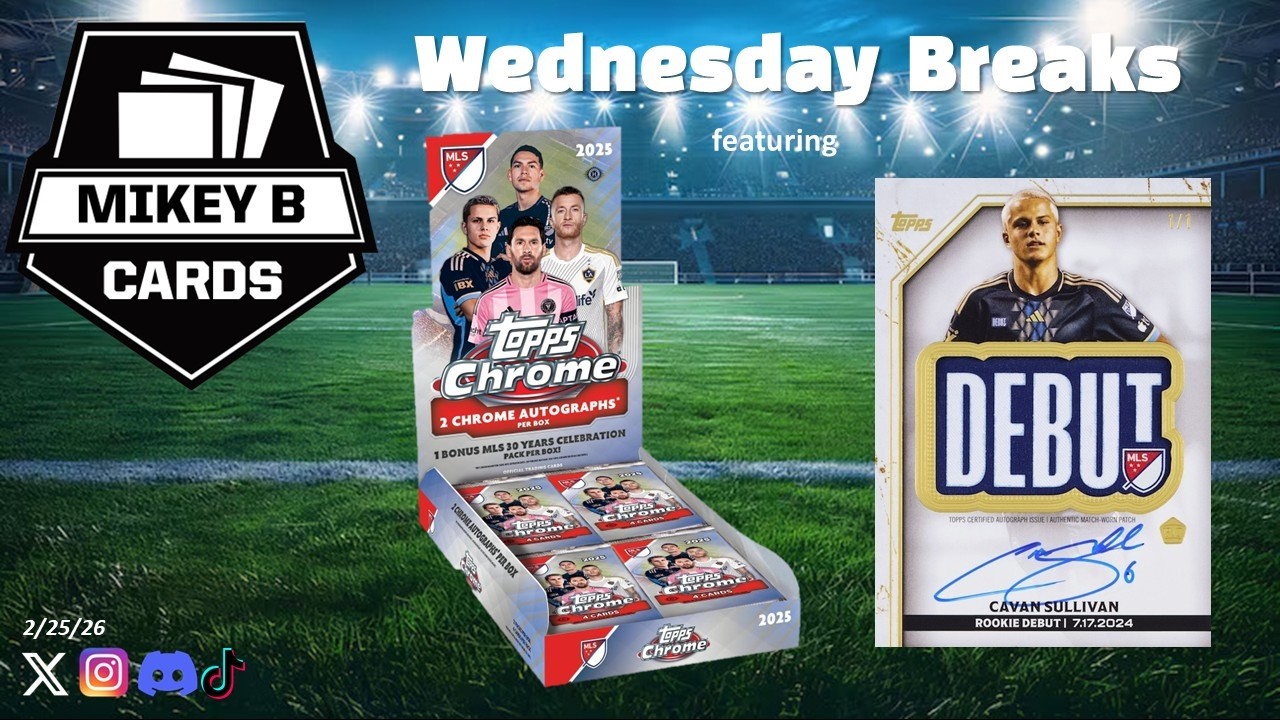 2/25/26 Breaks - Topps Chrome MLS Soccer, MuCo Baseball, Select FB & more!