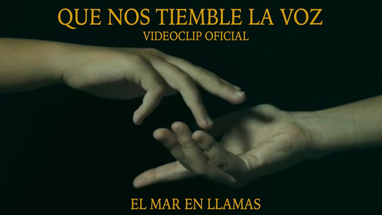 El Mar en Llamas – Que nos tiemble la voz (Videoclip Oficial)