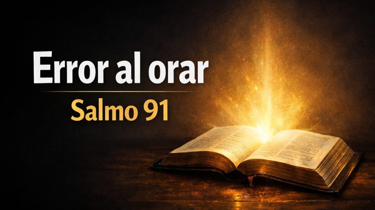 Salmo 91 explicado: el error que apaga su protección en tu vida