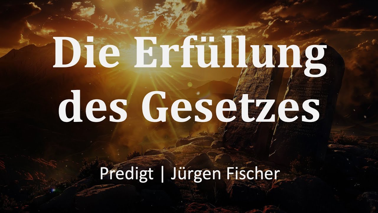 Die Erfüllung des Gesetzes | Predigt | Jürgen Fischer