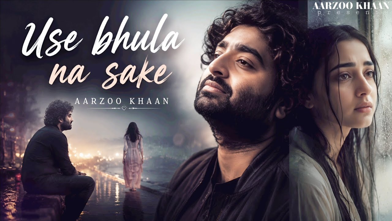 Use Bhula Na Sake &ndash; Aarzoo Khaan | Emotional Hindi Sad Song | New Song 2026 | Arijit Singh Vibe
