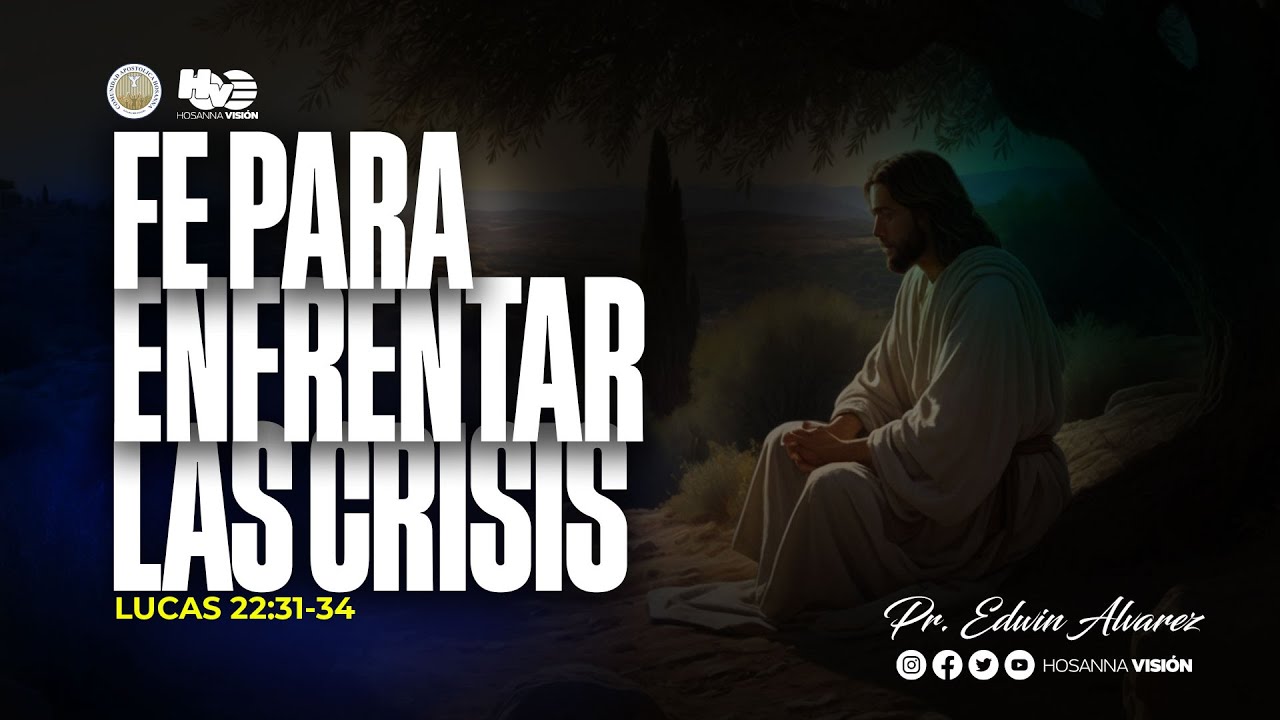 FE PARA ENFRENTAR LAS CRISIS | PR EDWIN ALVAREZ | CA. HOSANNA