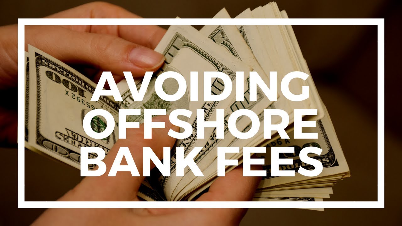 How to avoid high offshore bank fees