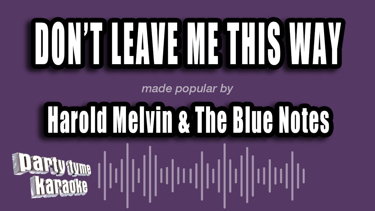 Harold Melvin & The Blue Notes - Don't Leave Me This Way (Karaoke Version)