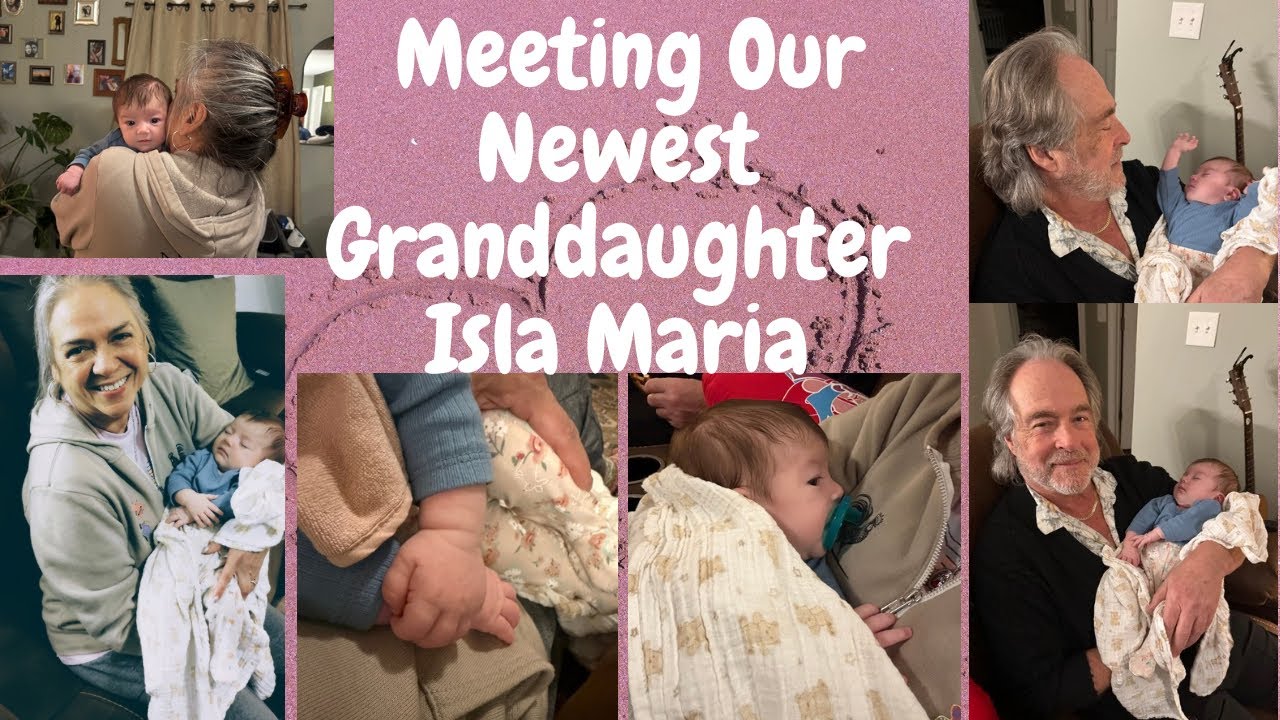 Meeting Our Newest Granddaughter Isla Maria