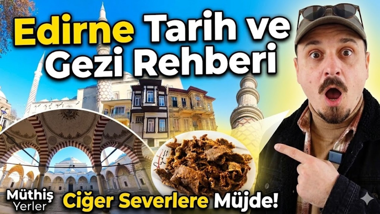Edirne'de Gezilecek Yerler - Edirne'de Nereler Gezilir - Edirne Gezisi İzlemeden Plan Yapmayın