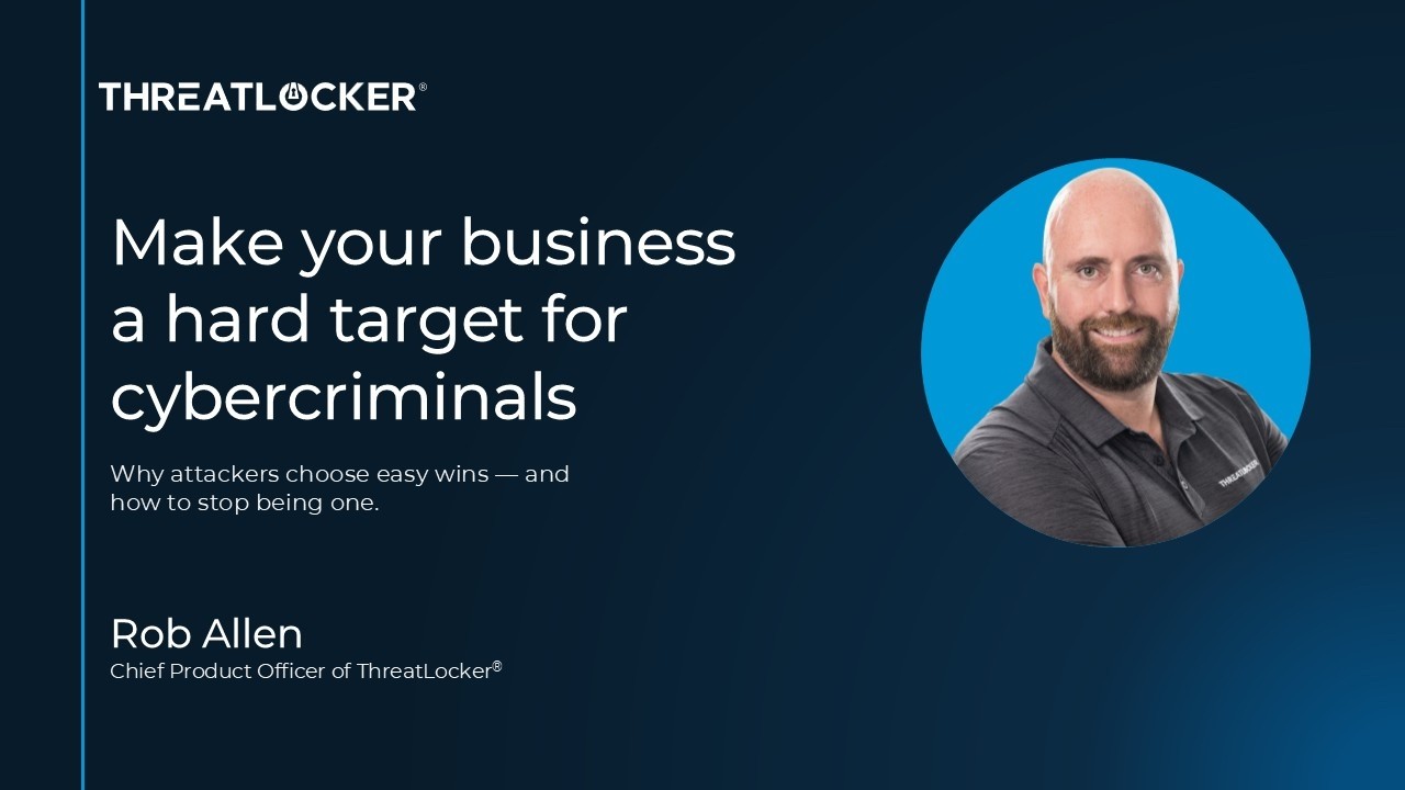 ThreatLocker: Make Your Business A Hard Target For Cybercriminals