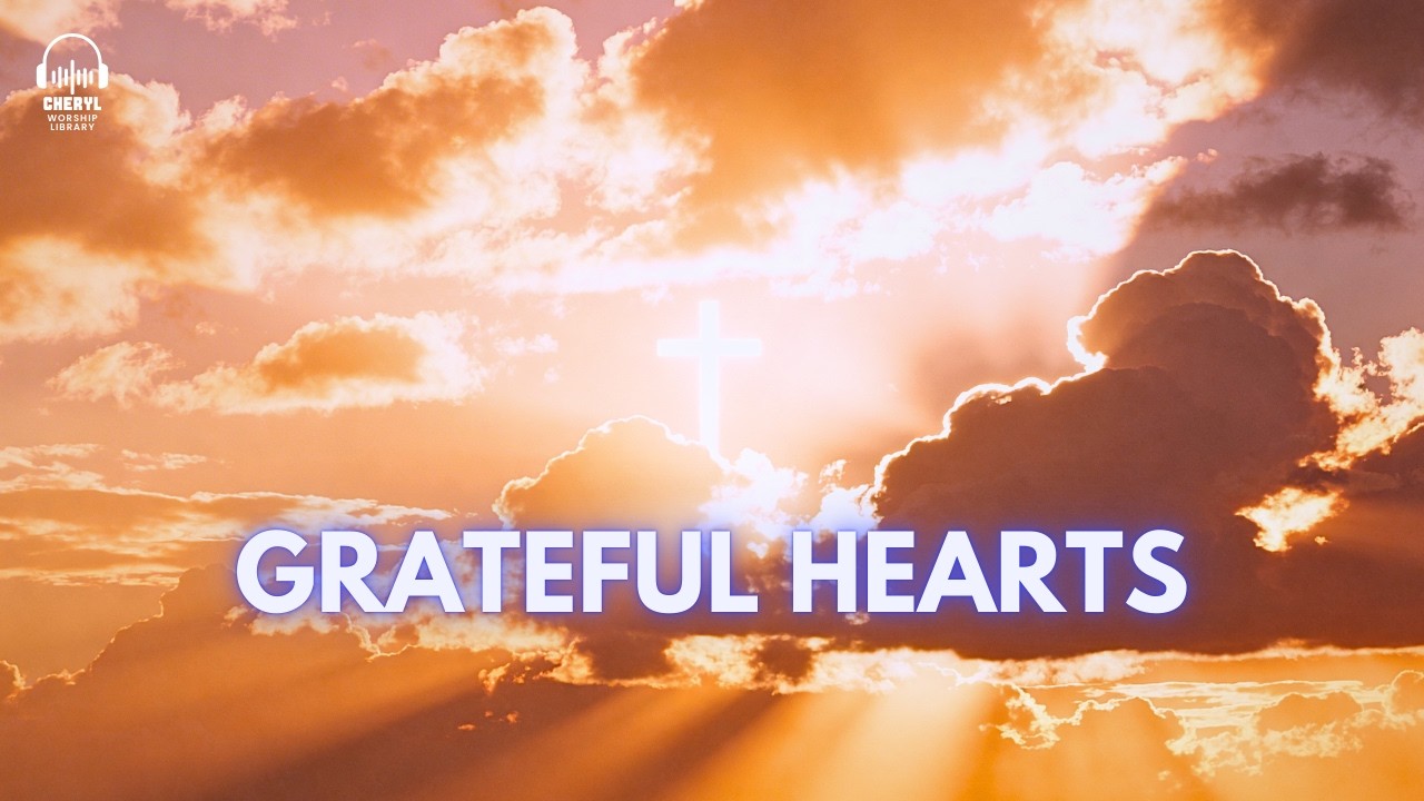 Thankful Worship Playlist | Songs of Gratitude & Praise