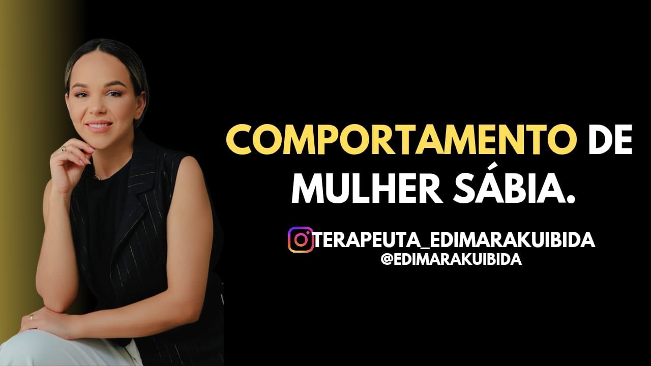 Comportamentos de mulher sábia. Terapeuta Emocional Edimara Kuibida 