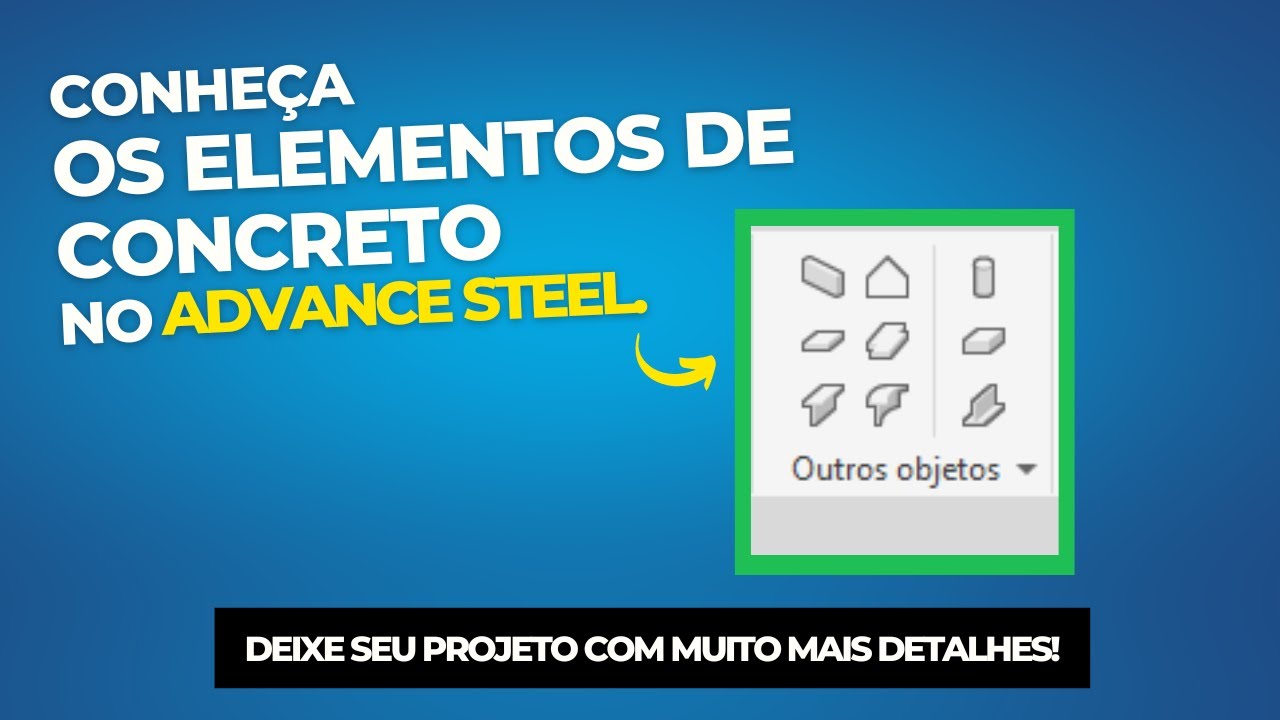 Conhecendo os Elementos de Concreto no Advance Steel: Viga, Pilar, Parede e Mais!