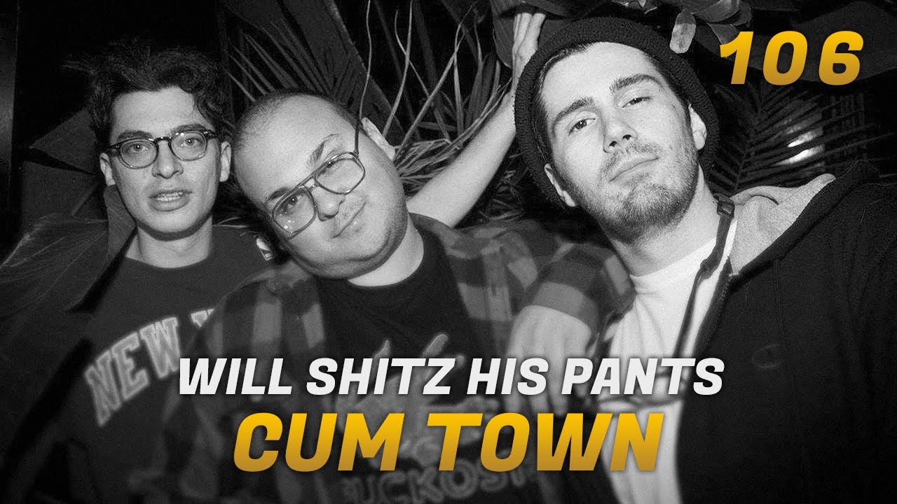 Cum Town - Ep. 106 - Will Shitz His Pants