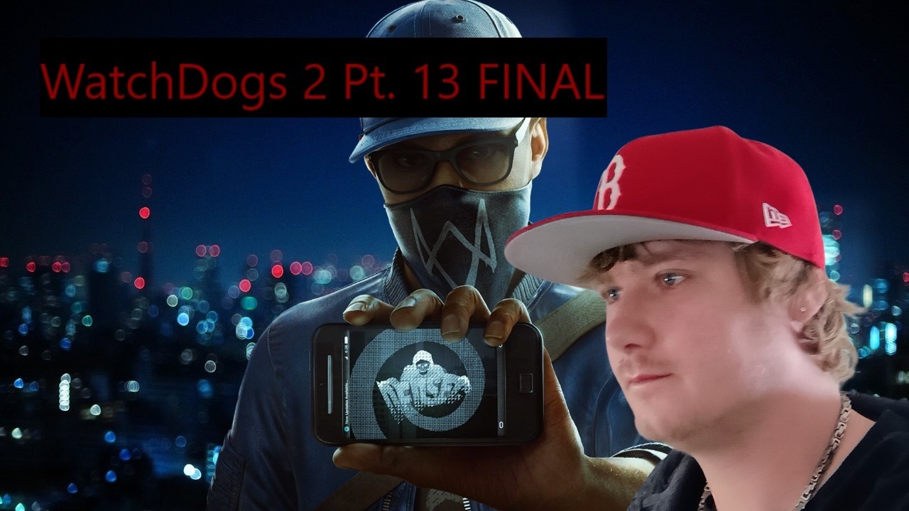WatchDogs 2 Pt. 13 FINAL