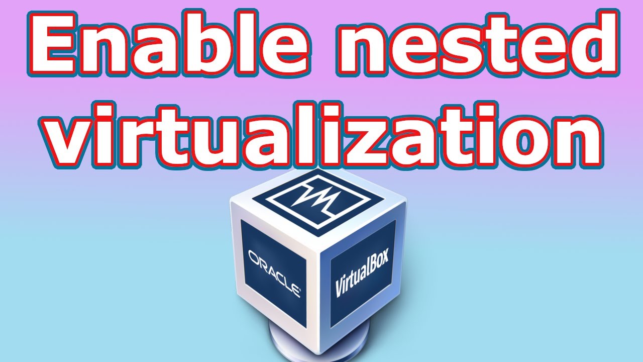 VirtualBox enable nested VT-x/AMD-V greyed out: How to fix