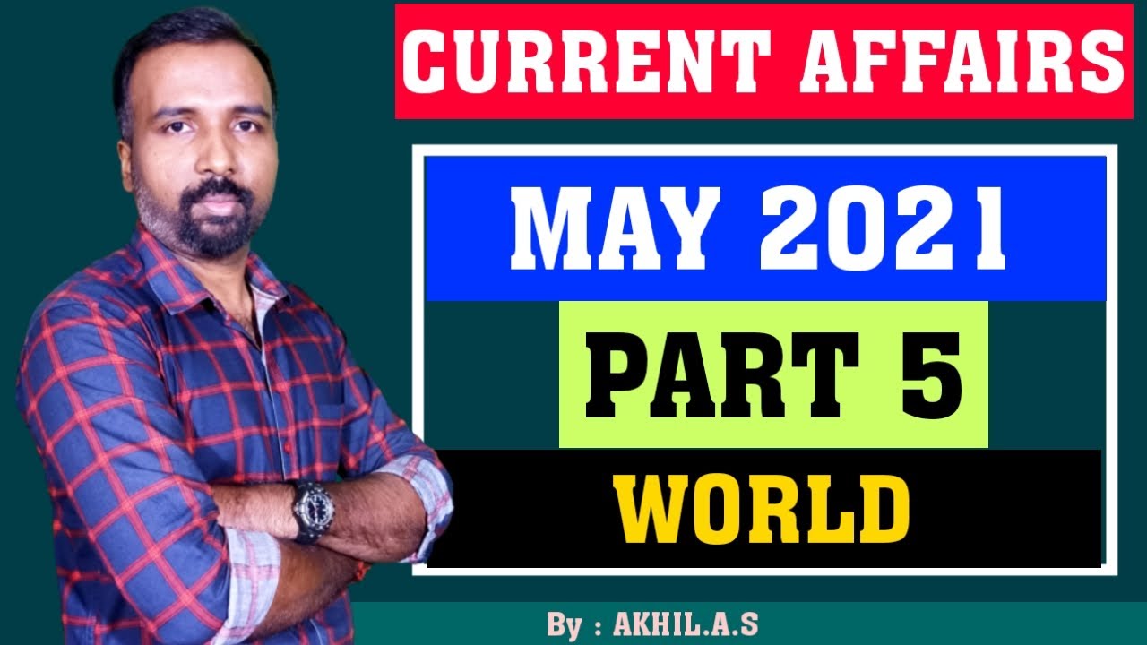 Current Affairs  ||  May 2021  ||   Part 5  ||  World