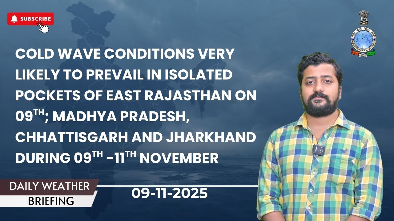 Cold wave conditions in East Rajasthan on 9; Madhya Pradesh, Chhattisgarh, Jharkhand during 9-11 Nov