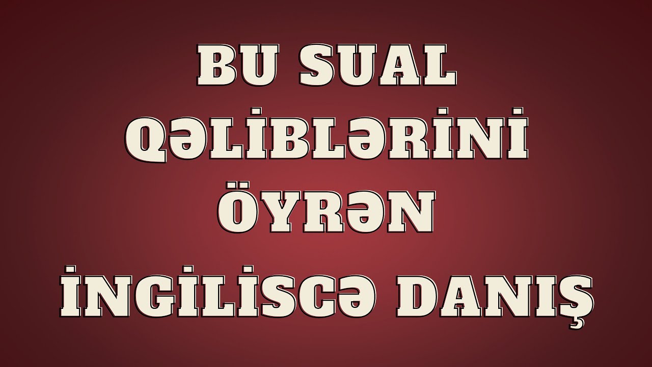 İngilis Dili - Bu Sual Qəliblərini Öyrən İngiliscə Danış