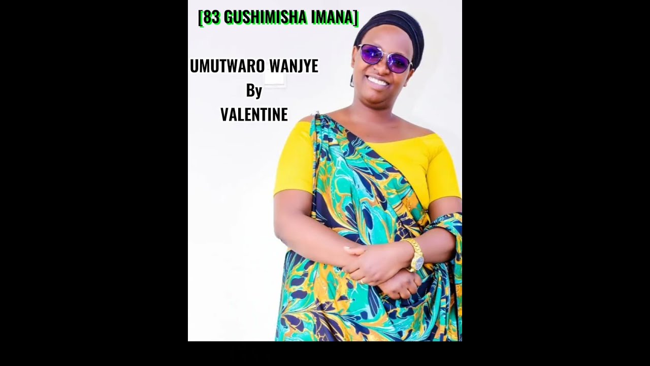 Umutwaro wanjye (83 Gushimisha) by Valentine