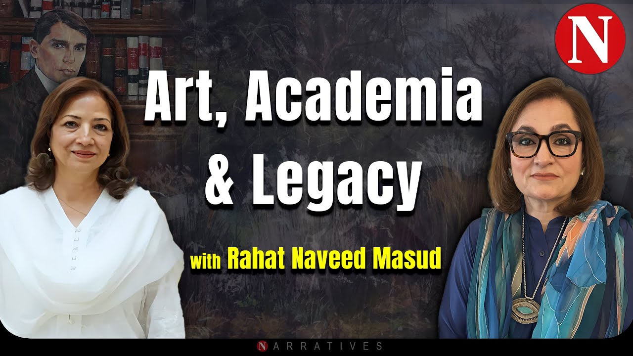 Art, Academia and Legacy &ndash; With Rahat Naveed Masud