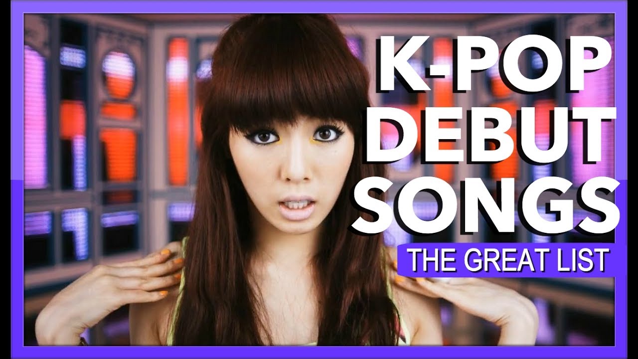 GREAT K-POP DEBUT SONGS