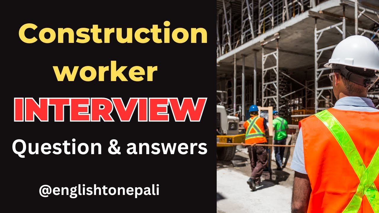 Construction worker interview questions and answers