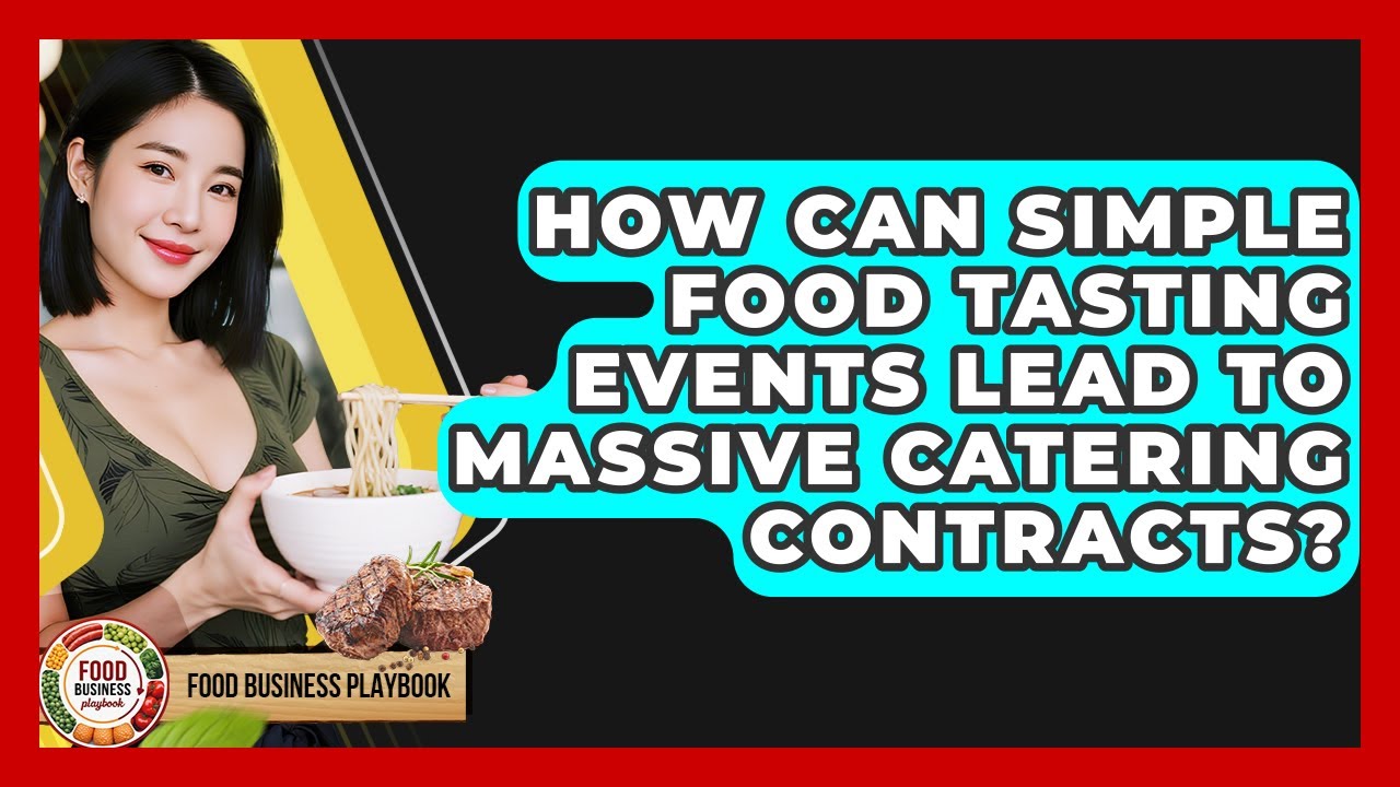 How Can Simple Food Tasting Events Lead To Massive Catering Contracts? - Food Business Playbook