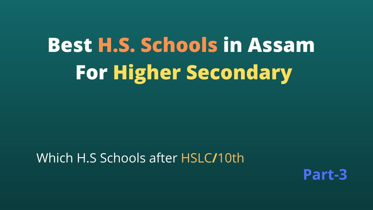 List of Best H.S Schools  in Assam ||For Higher Secondary||Explanation by Babul Pegu|| Part-3