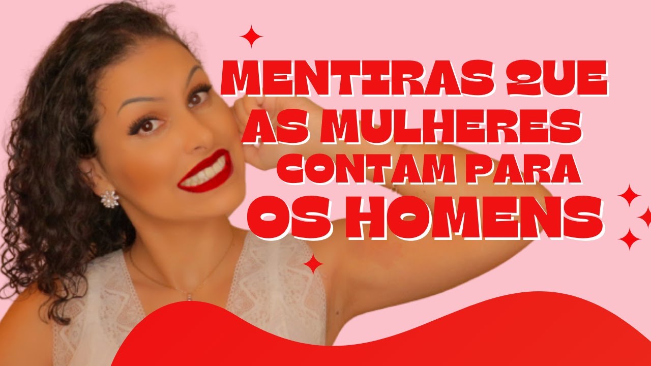 5 MENTIRAS QUE AS MULHERES CONTAM E OS HOMENS ACREDITAM