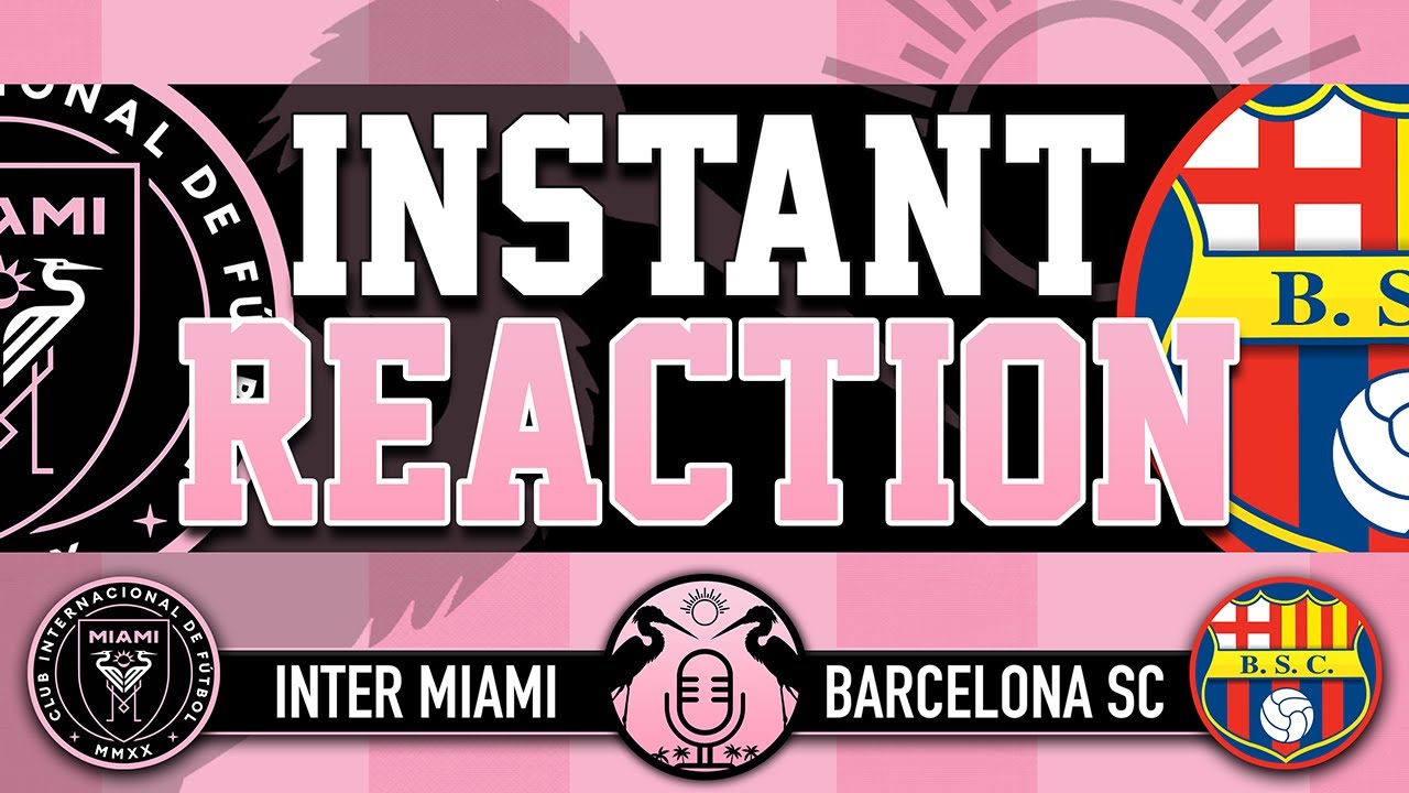 REACTION: Inter Miami at Barcelona de Guayaquil