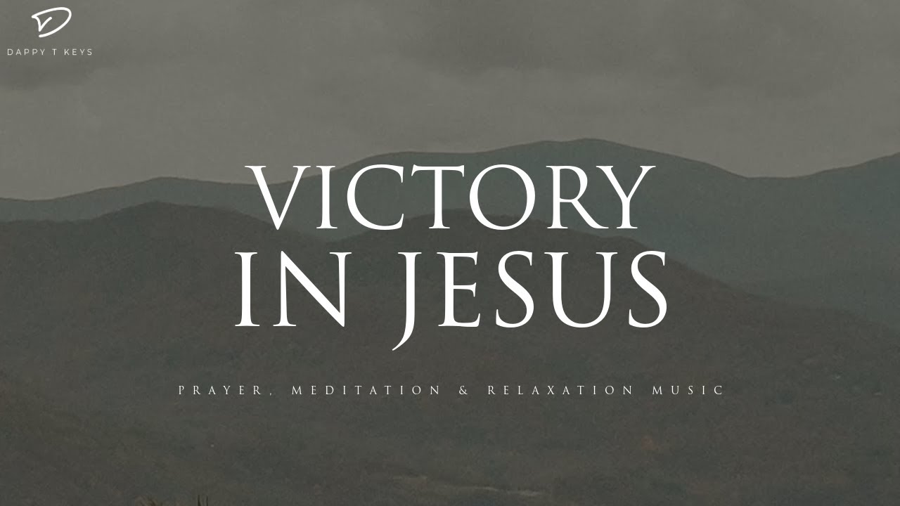 Victory In Jesus: Christian Piano With Scriptures | Prayer & Meditation Music
