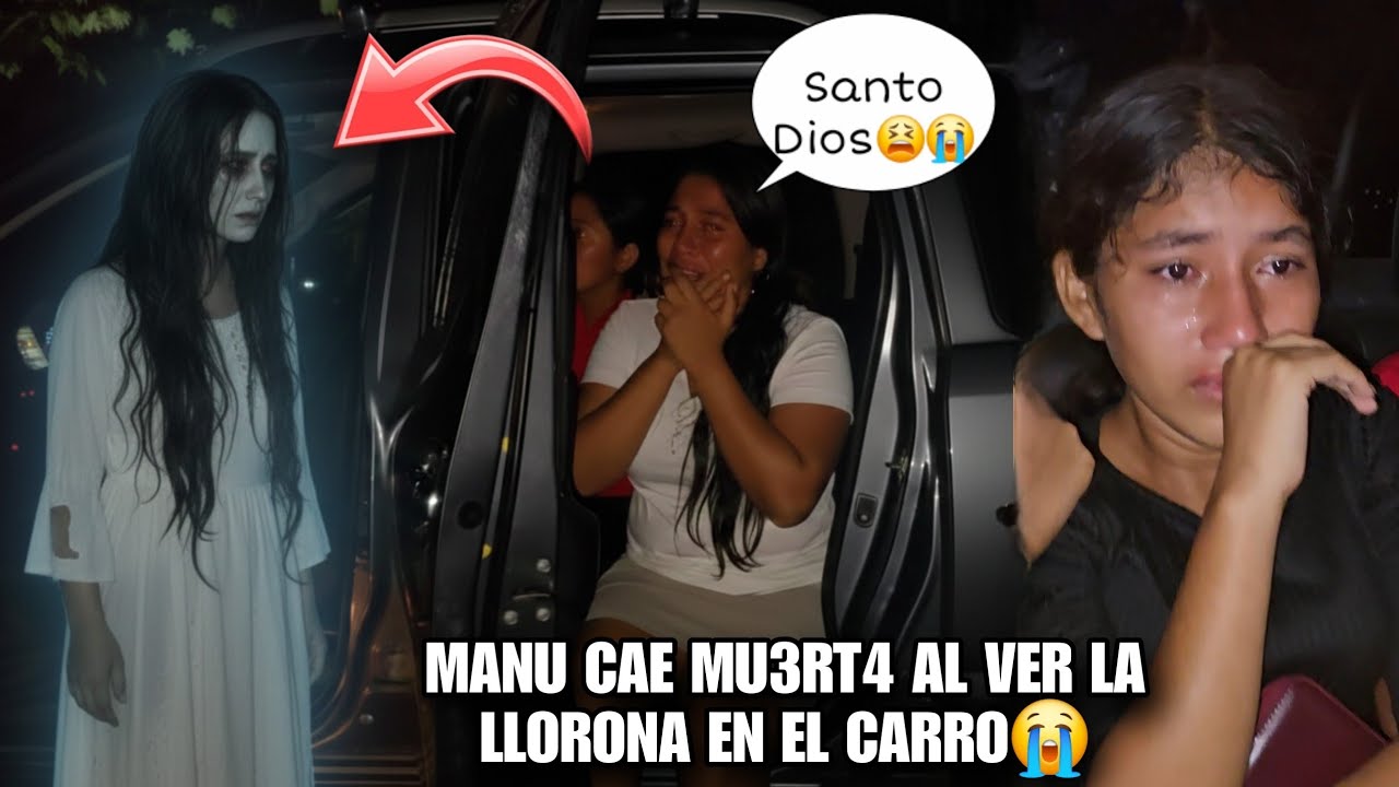 🔴Urgente La M4ldita Llorona Se Nos Aparecio En El Carro😨MANU Cae Muert4 Al Verla C4ra a C4ra😭