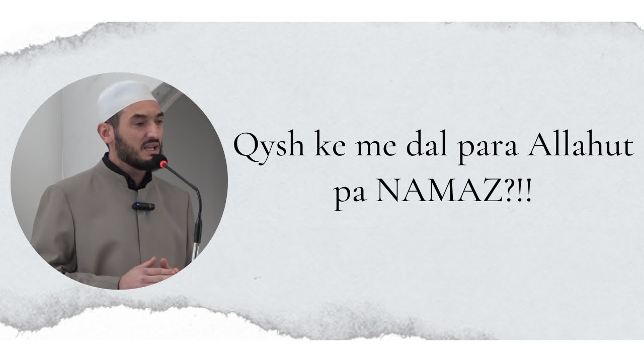 Qysh ke me dal para Allahut pa namaz?! - Hoxhë Bedri Lika