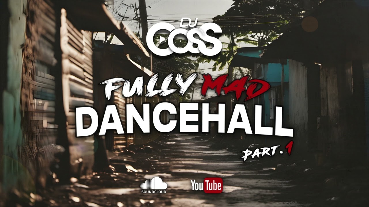 Dj CosS - Fully Mad Dancehall Part.1(2024) (Valiant, Skeng, Skillibeng, Teejay, RajahWild...)