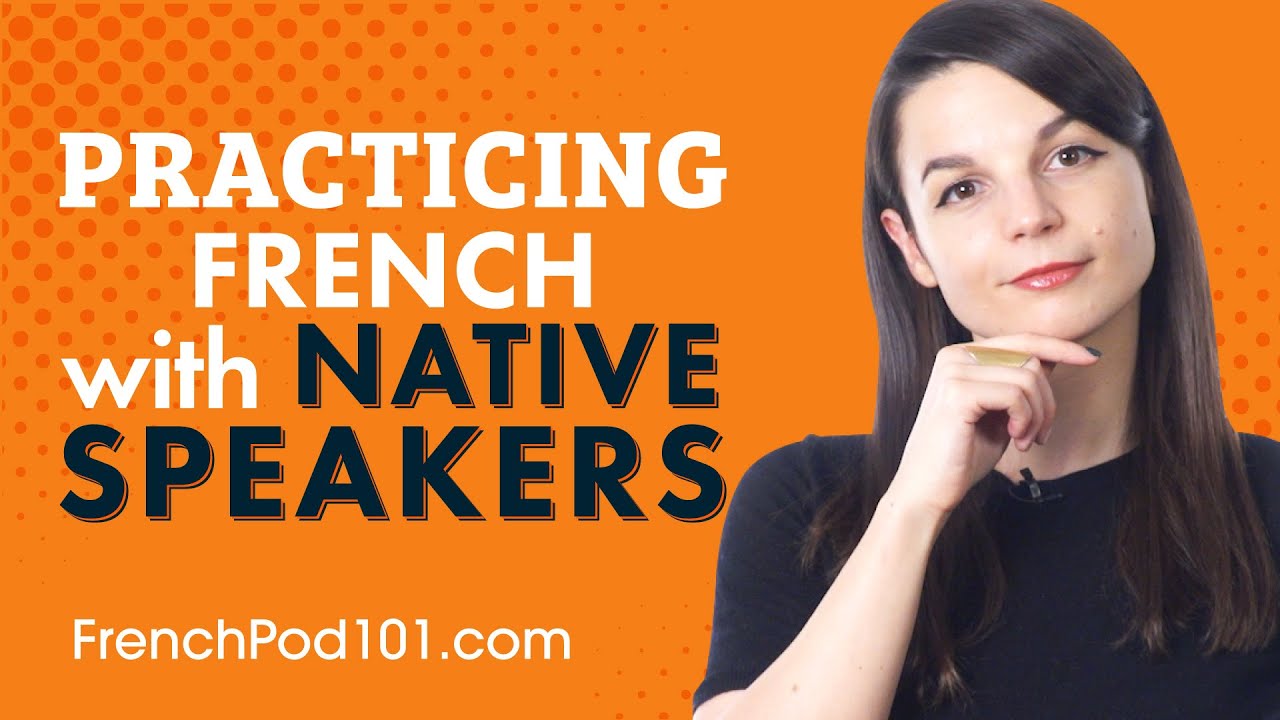 How to Practice French with Native Speakers at Home and Abroad