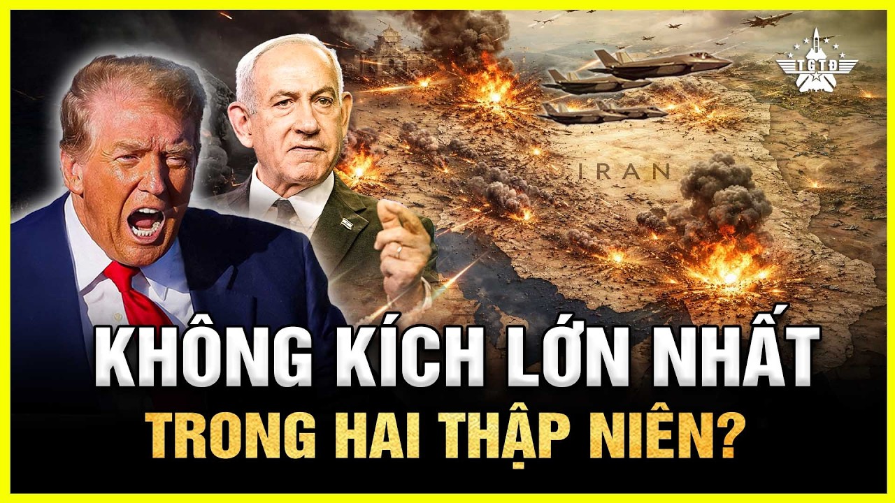 Chiến Dịch Không Kích Lớn Nhất Hai Thập Niên Giáng Xuống Iran, Hàng Nghìn Mục Tiêu Bị Phá Hủy