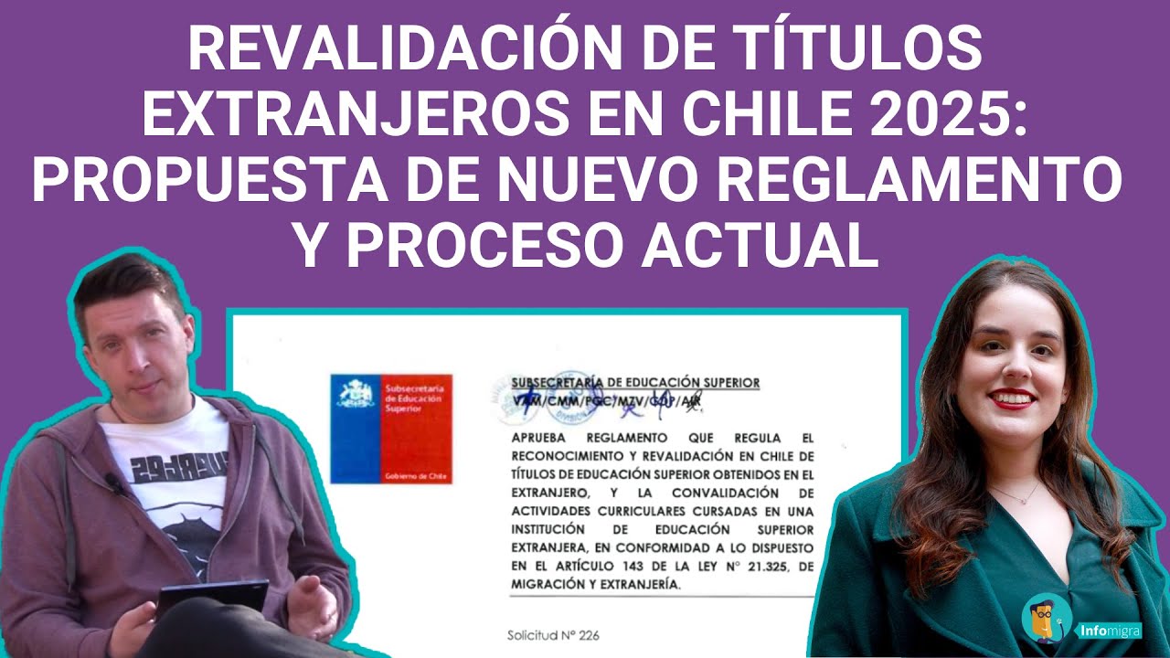 REVALIDACIÓN DE TÍTULOS EXTRANJEROS EN CHILE 2025: PROPUESTA DE NUEVO REGLAMENTO Y PROCESO ACTUAL