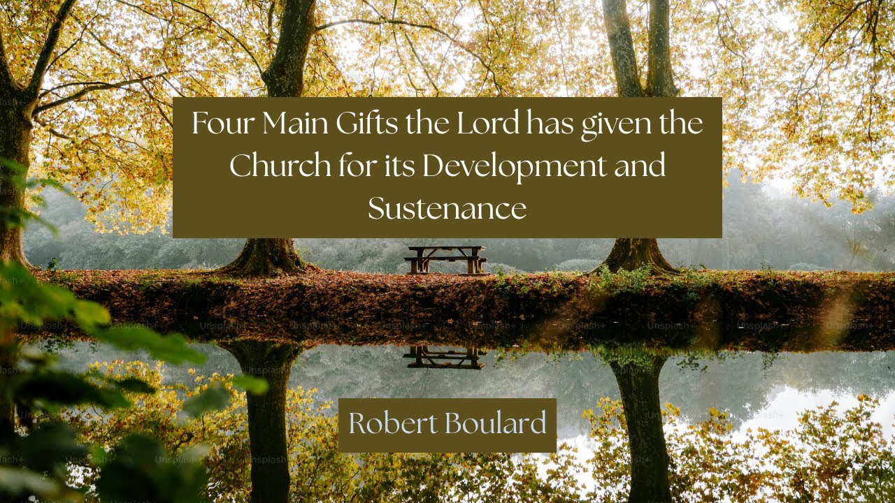 Four Main Gifts the Lord has given the Church for its Development and Sustenance by Robert Boulard