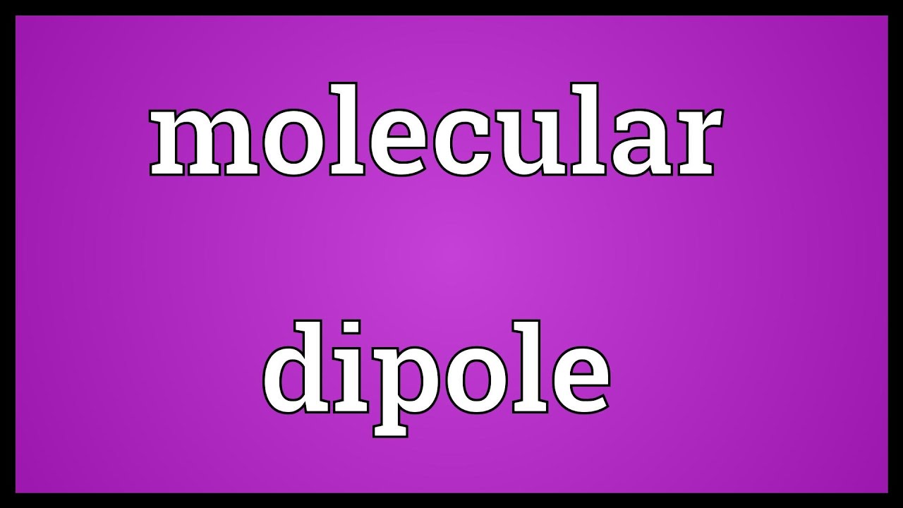 Molecular dipole Meaning