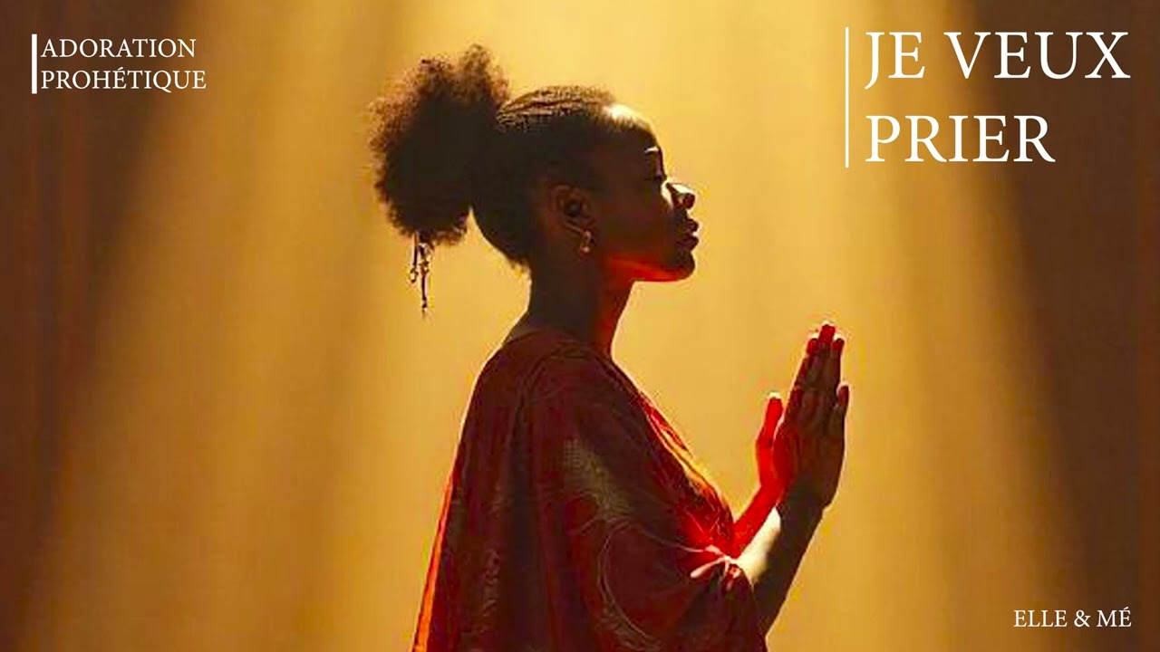Adoration prophétique I Je veux prier
